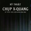 KỸ THUẬT CHỤP X- QUANG